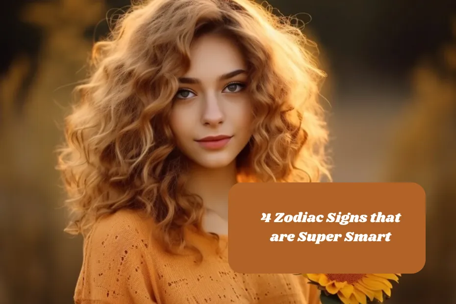 4 Zodiac Signs that are Super Smart