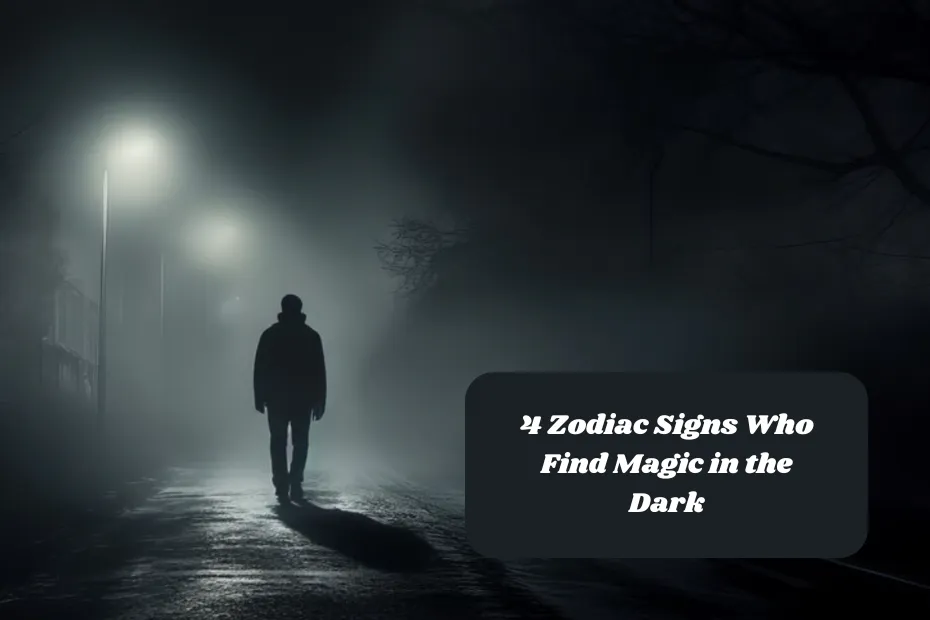 4 Zodiac Signs Who Find Magic in the Dark